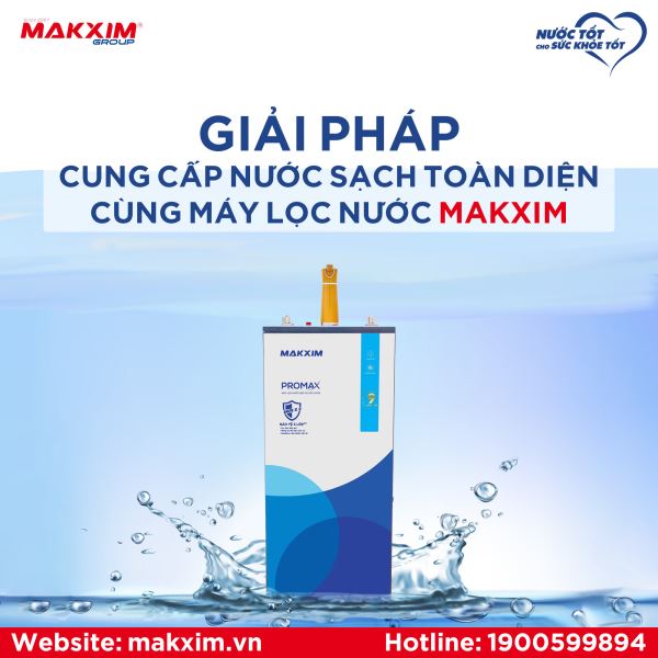 giai-phap-cung-cap-nuoc-sach-toan-dien-cung-may-loc-nuoc-makxim