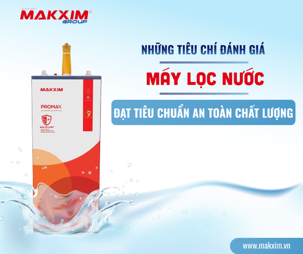 nhung-tieu-chi-danh-gia-may-loc-nuoc-dat-tieu-chuan-an-toan-chat-luong